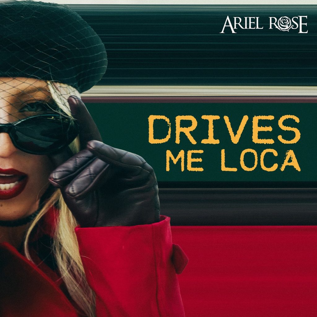 ARIEL ROSE LANZA EL ELECTRIZANTE POP-REGGAETÓN   “DRIVES ME LOCA”